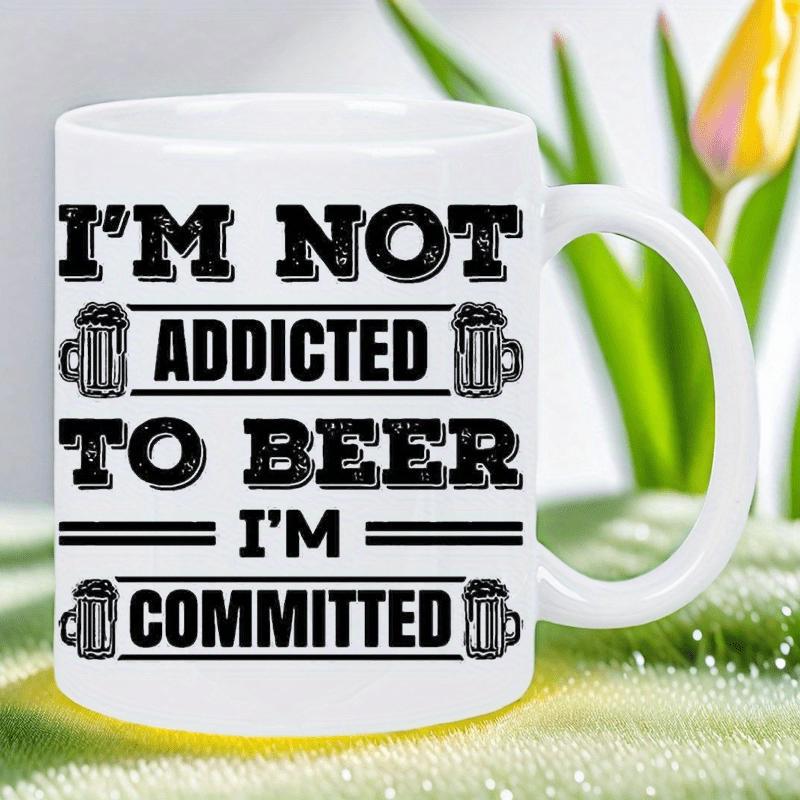 Tailorly White Ceramic 11 oz Mug - Im Not Addicted To Beer Im Committed Stylized Frothy Glasses Of Foaming Brew Arranged Between Bold Textured Text Mug