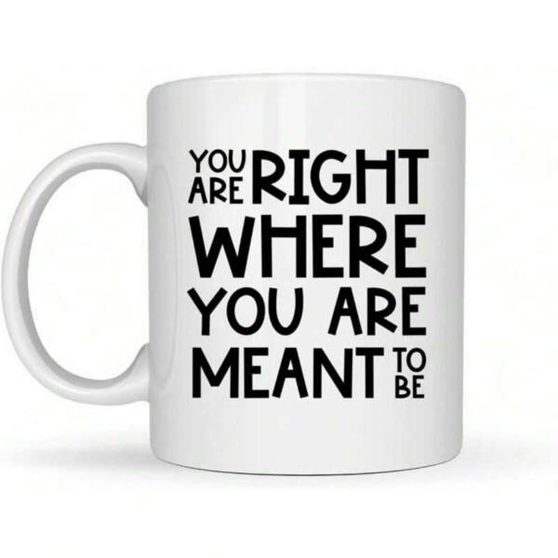 Tailorly White Ceramic 11 oz Mug - You Are Right Where You Are Meant To Be Minimalist Ceramic Surface With Bold Black Lettering Design Mug