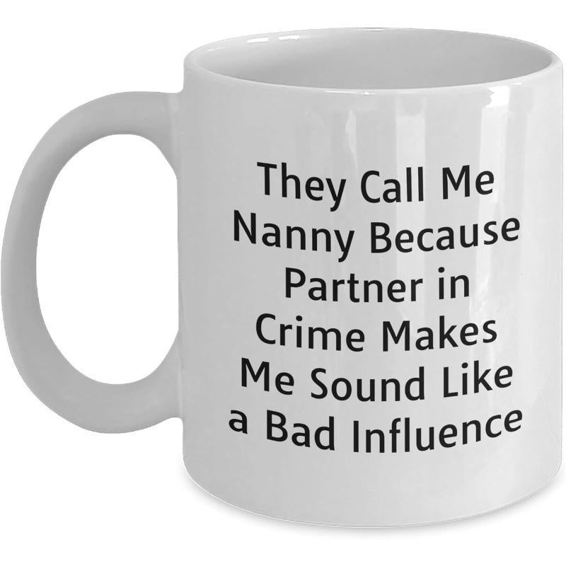Tailorly White Ceramic 11 oz Mug - They Call Me Nanny Because Partner In Crime Makes Me Sound Like A Bad Influence Minimalist White Ceramic Kitchenware With Bold
