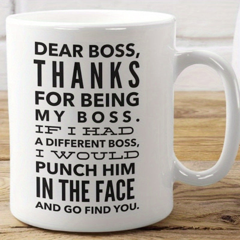 Tailorly White Ceramic 11 oz Mug - Dear Boss Thanks For Being My Boss If I Had A Different Boss I Would Punch Him In The Face And Go Find You Minimalist Clean With