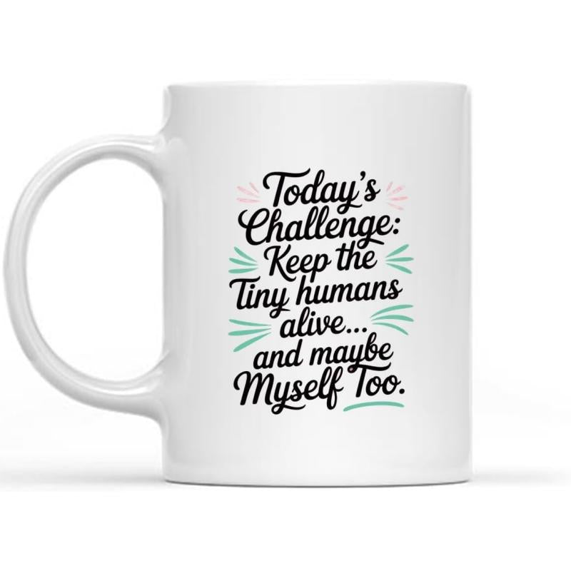 Tailorly White Ceramic 11 oz Mug - Todays Challenge Keep The Tiny Humans Alive And Maybe Myself Too Decorative Hand Lettered Slogan With Minimalist Teal And Pink