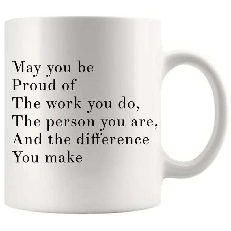 Tailorly White Ceramic 11 oz Mug - May You Be Proud Of The Work You Do The Person You Are And The Difference You Make Minimalist Black Serif Typography Printed On