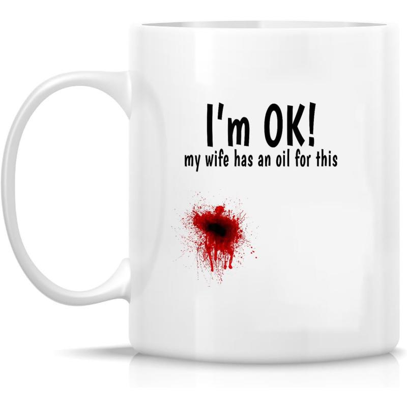 Tailorly White Ceramic 11 oz Mug - I m OK My Wife Has An Oil For This Bold Black Text With A Realistic Red Graphic Splatter