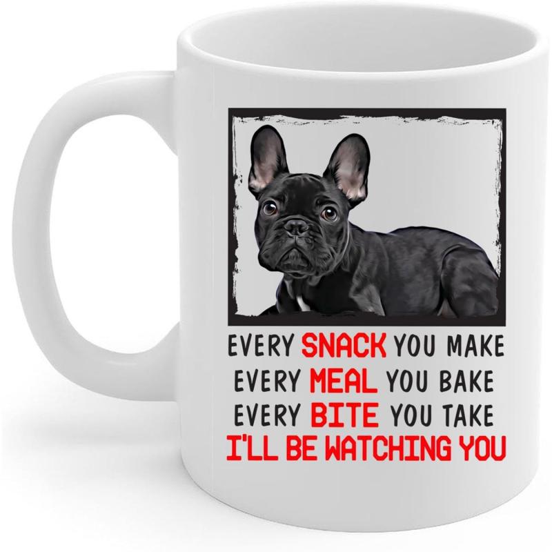 Tailorly White Ceramic 11 oz Mug - Every Snack You Make Every Meal You Bake Every Bite You Take Ill Be Watching You Loyal Black French Bulldog Resting Inside A