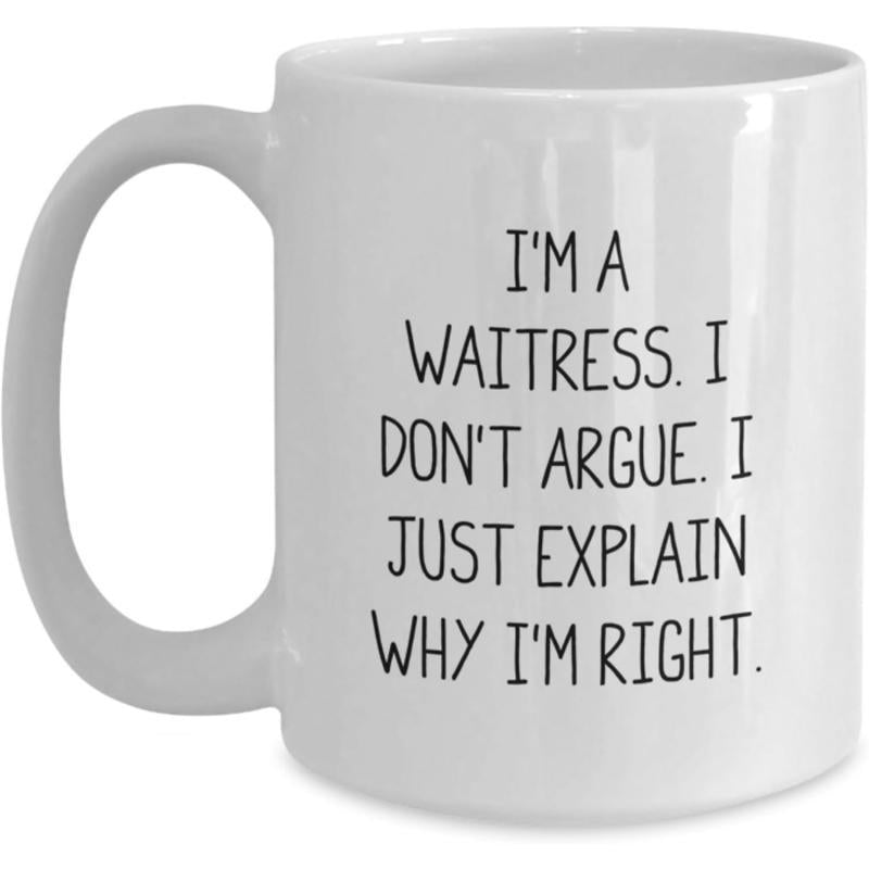 Tailorly White Ceramic 11 oz Mug - Im A Waitress I Dont Argue I Just Explain Why Im Right Minimalist Bold Black Lettering Style On A Smooth Polished Surface Mug