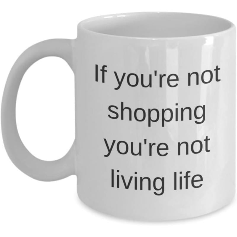 Tailorly White Ceramic 11 oz Mug - If Youre Not Shopping Youre Not Living Life Simple Modern Black Typography On Sleek Ceramic Surface Mug