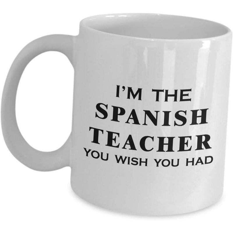 Tailorly White Ceramic 11 oz Mug - Im The Spanish Teacher You Wish You Had Minimalist With Bold Black Lettering Style Classic Mug