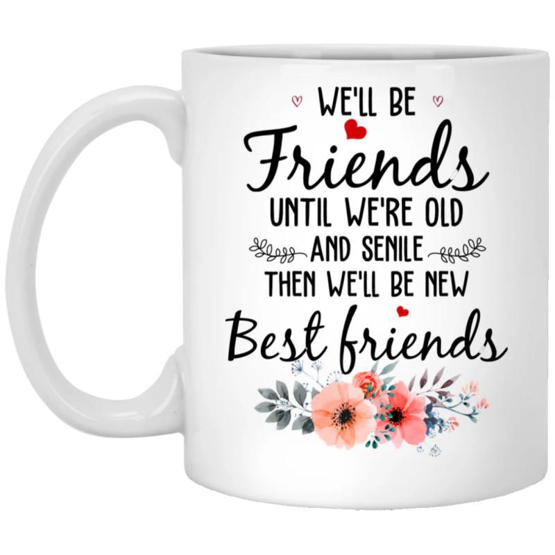Tailorly White Ceramic 11 oz Mug - We'll Be Friends Until We're Old And Senile Then We'll Be New Best Friends Vibrant Pink Blossoms Nestled Among Green Leaves And