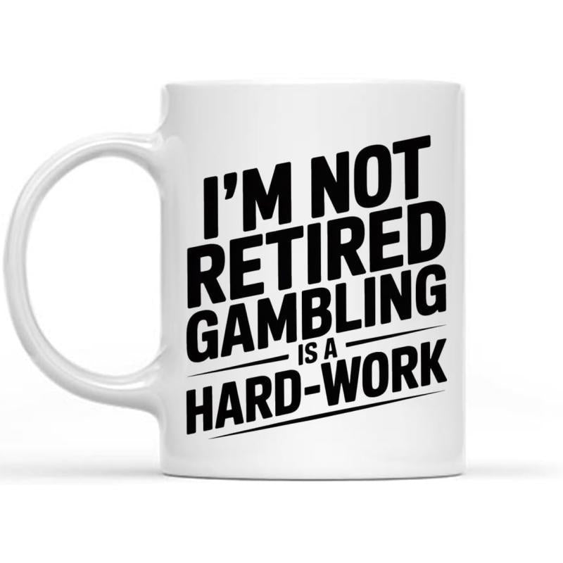 Tailorly White Ceramic 11 oz Mug - Im Not Retired Gambling Is A Hard Work Minimalist White Ceramic Vessel Featuring Bold Black Block Lettering Mug