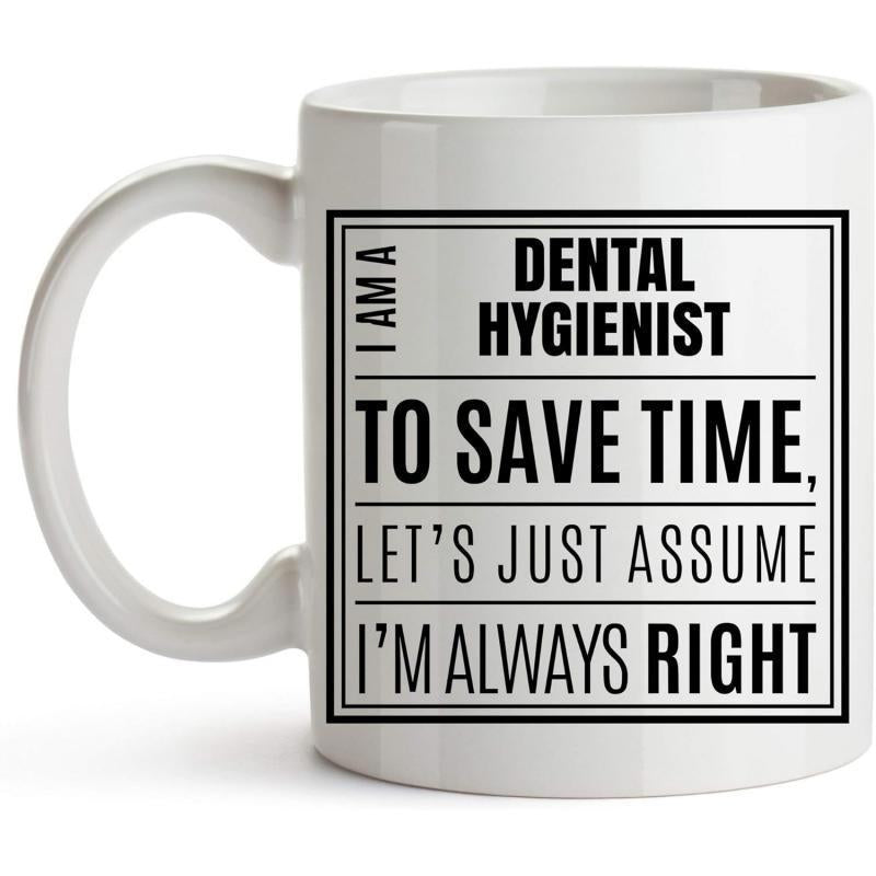 Tailorly White Ceramic 11 oz Mug - I Am A Dental Hygienist To Save Time Lets Just Assume Im Always Right Minimalist Black Frame Pattern On A Polished Smooth