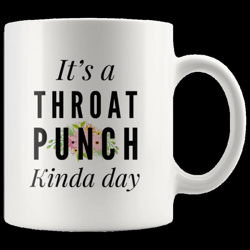 Tailorly White Ceramic 11 oz Mug - Its A Throat Punch Kinda Day Simple White Ceramic With Delicate Floral Accents And Bold Lettering Mug