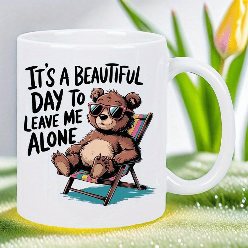 Tailorly White Ceramic 11 oz Mug - Its A Beautiful Day To Leave Me Alone Brown Cartoon Character Wearing Sunglasses Relaxing In A Colorful Outdoor Lounge Chair