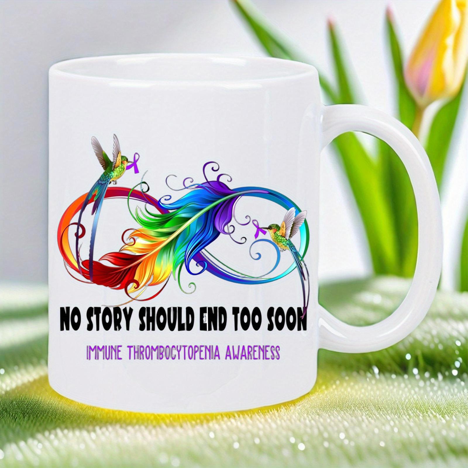 Tailorly White Ceramic 11 oz Mug - No Story Should End Too Soon Immune Thrombocytopenia Awareness Vibrant Rainbow Feather Intertwined With Decorative Infinity