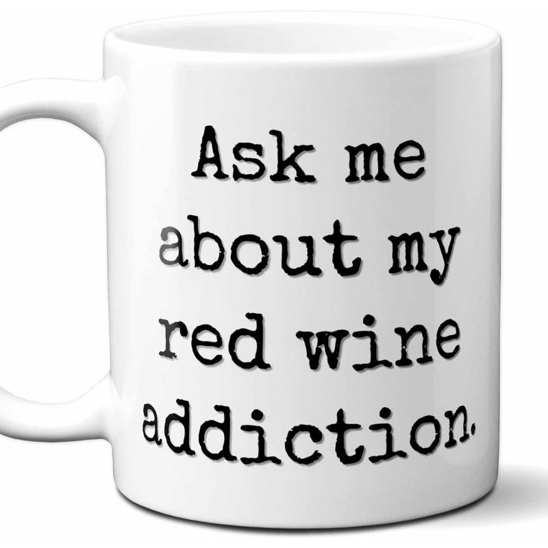 Tailorly White Ceramic 11 oz Mug - Ask Me About My Red Wine Addiction Minimalist Ceramic Surface Displaying Clear Bold Black Font Printed On Mug
