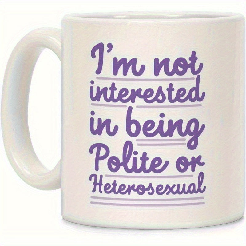 Tailorly White Ceramic 11 oz Mug - Im Not Interested In Being Polite Or Heterosexual Simple Typography Featuring Elegant Purple Script Layout Centered On