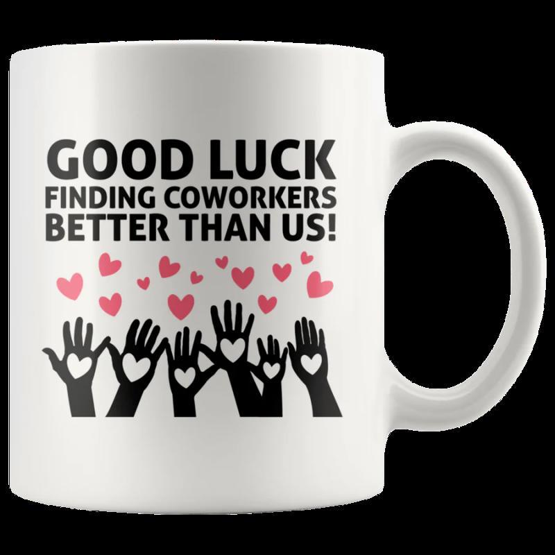 Tailorly White Ceramic 11 oz Mug - Good Luck Finding Coworkers Better Than Us Raised Hands With Hearts Floating Above In A Heartfelt Appreciation Design Silhouette