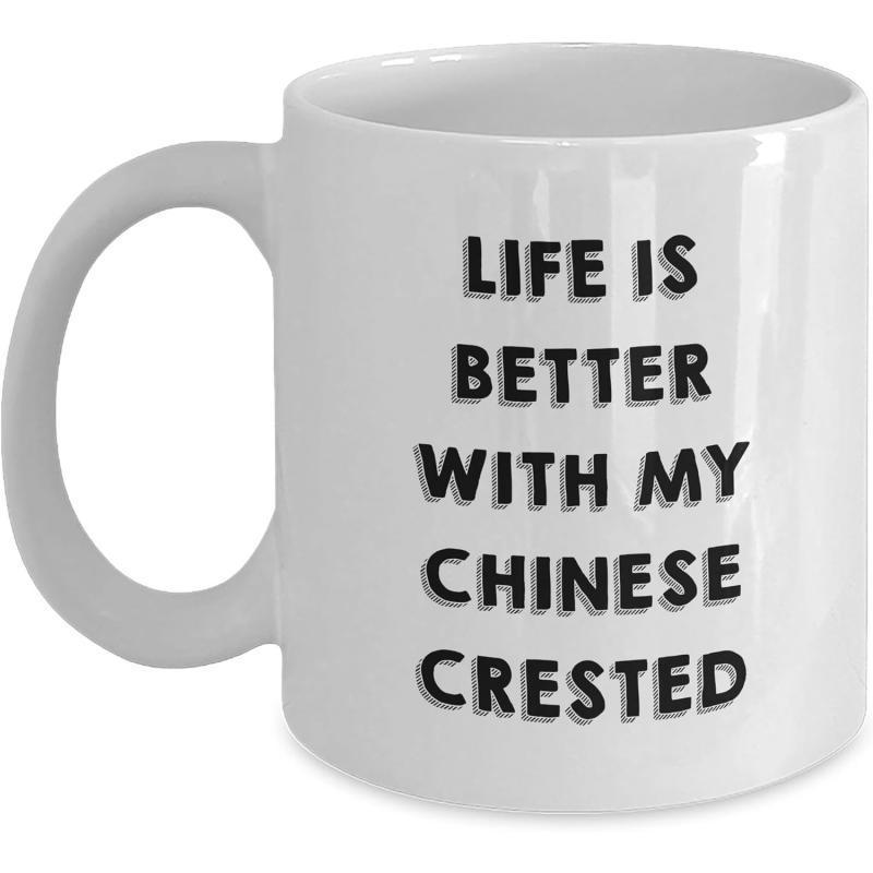 Tailorly White Ceramic 11 oz Mug - Life Is Better With My Chinese Crested Bold Typography Printed On A Polished White Surface Ceramic Mug