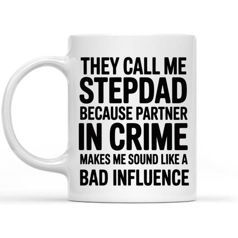 Tailorly White Ceramic 11 oz Mug - They Call Me Stepdad Because Partner In Crime Makes Me Sound Like A Bad Influence Bold Black Typographic Letters Arranged In A