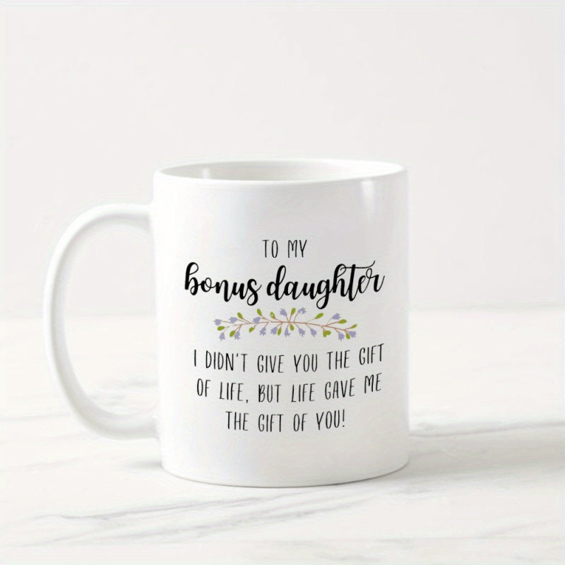 Tailorly White Ceramic 11 oz Mug - To My Bonus Daughter I Didn't Give You The Gift Of Life But Life Gave Me The Gift Of You Elegant Minimalist Design Featuring