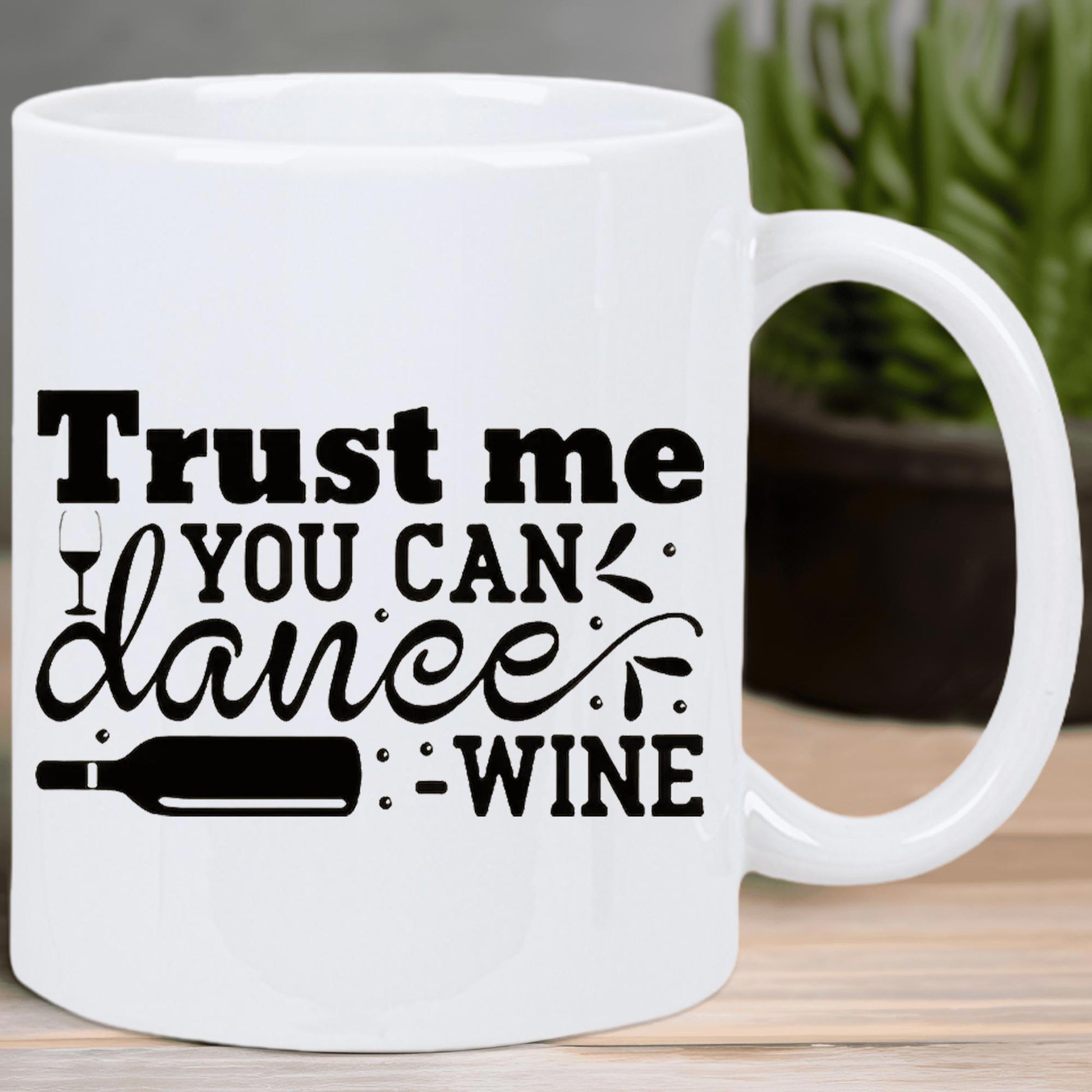 Tailorly White Ceramic 11 oz Mug - Trust Me You Can Dance Wine Minimalist Black Typography Featuring Elegant Script And Icons Of A Wine