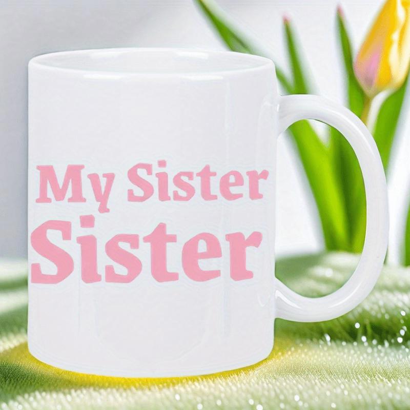 Tailorly White Ceramic 11 oz Mug - My Sister Sister Bold Pink Letters Printed On Minimalist Smooth Polished Ceramic Surface Mug