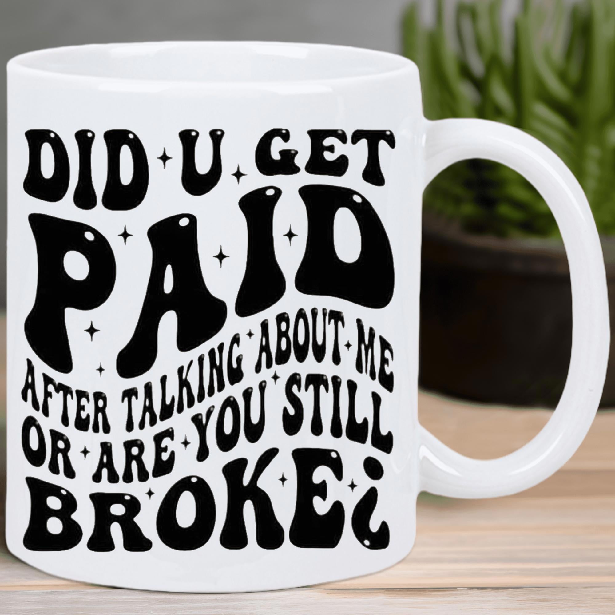 Tailorly White Ceramic 11 oz Mug - Did U Get Paid After Talking About Me Or Are You Still Broke Retro Groovy Lettering Style With Small Twinkling Black Sparkle