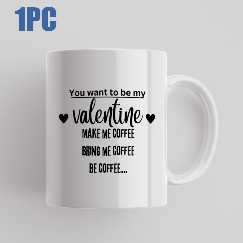 Tailorly White Ceramic 11 oz Mug - You Want To Be My Valentine Make Me Coffee Bring Me Coffee Be Coffee Sleek White Ceramic Featuring Playful Script Typography And