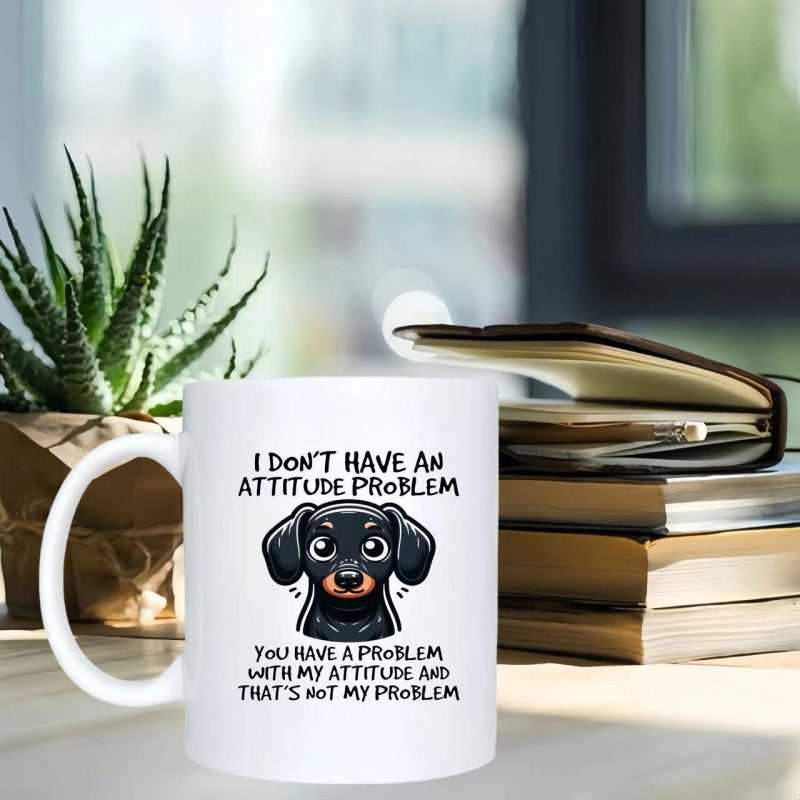 Tailorly White Ceramic 11 oz Mug - I Dont Have An Attitude Problem You Have A Problem With My Attitude And Thats Not My Problem Cute Cartoon Wiener Dog With Large