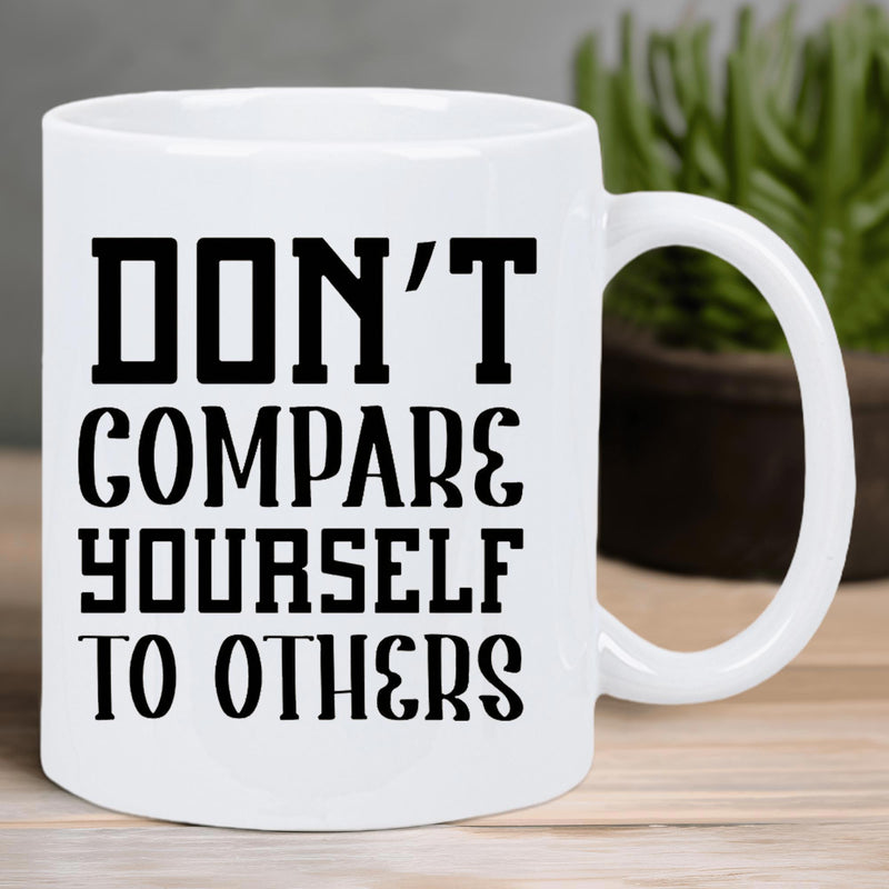 Tailorly White Ceramic 11 oz Mug - Dont Compare Yourself To Others Bold Black Lettering On A Minimalist