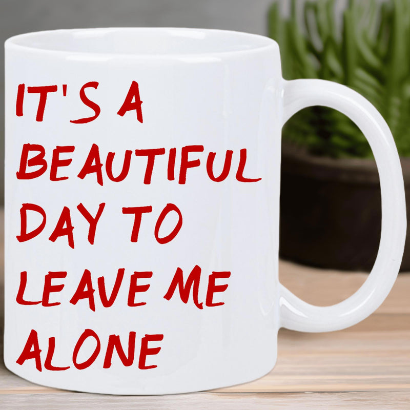Tailorly White Ceramic 11 oz Mug - Its A Beautiful Day To Leave Me Alone Minimalist Featuring Bold Red Distressed Typography Design Mug