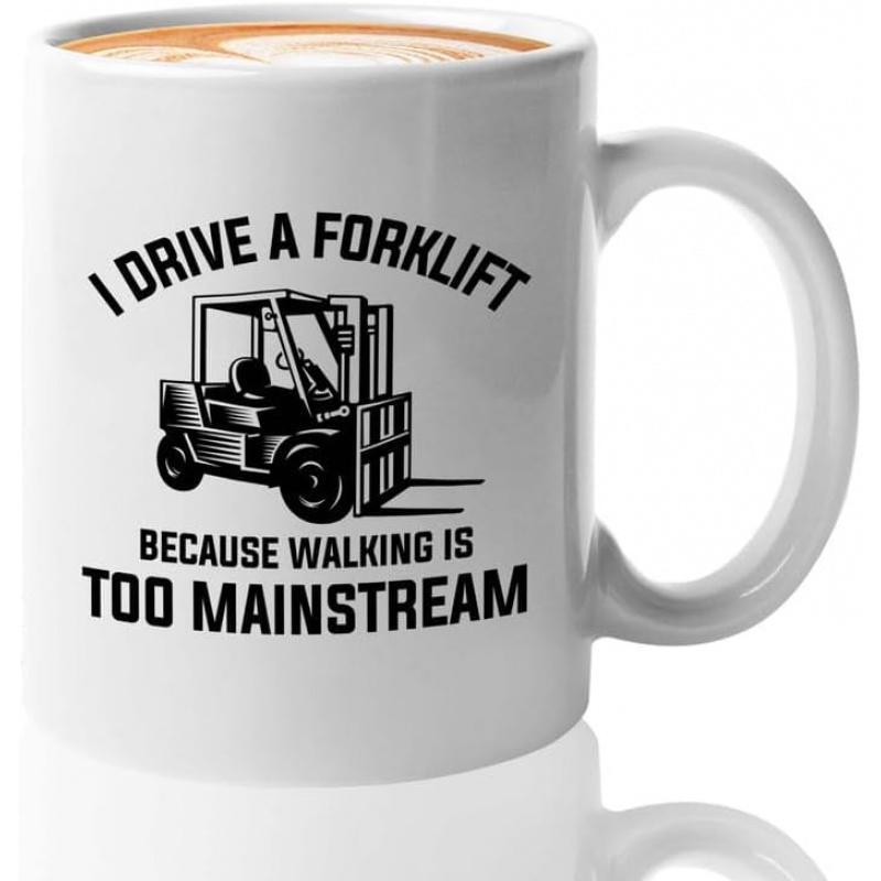 Tailorly White Ceramic 11 oz Mug - I Drive A Forklift Because Walking Is Too Mainstream Industrial Heavy Machinery Operating Within A Warehouse Setting For