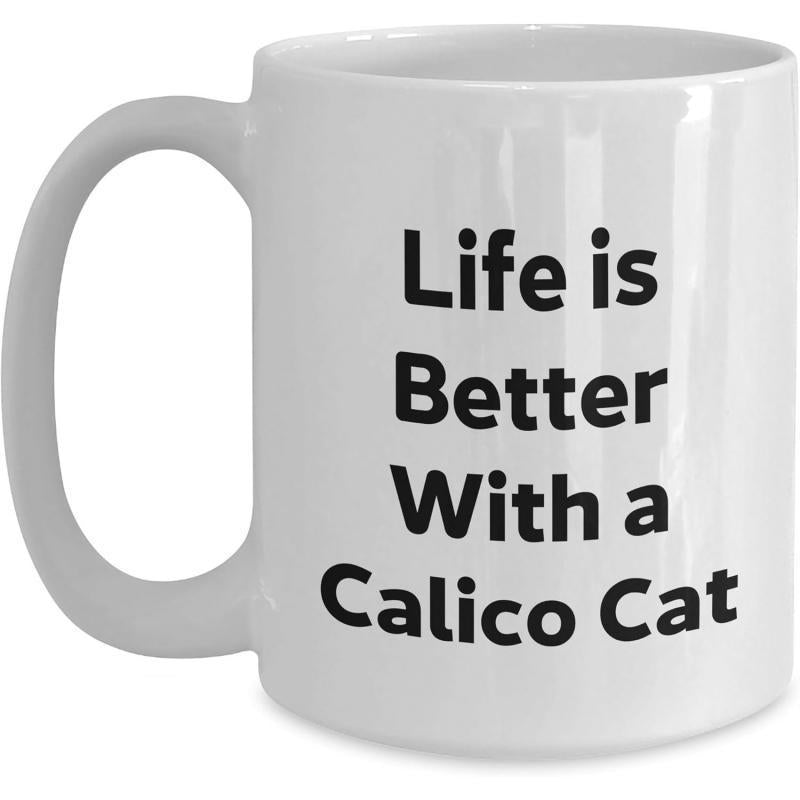 Tailorly White Ceramic 11 oz Mug - Life Is Better With A Calico Cat Clean Minimalist Typography Printed On A Smooth Mug