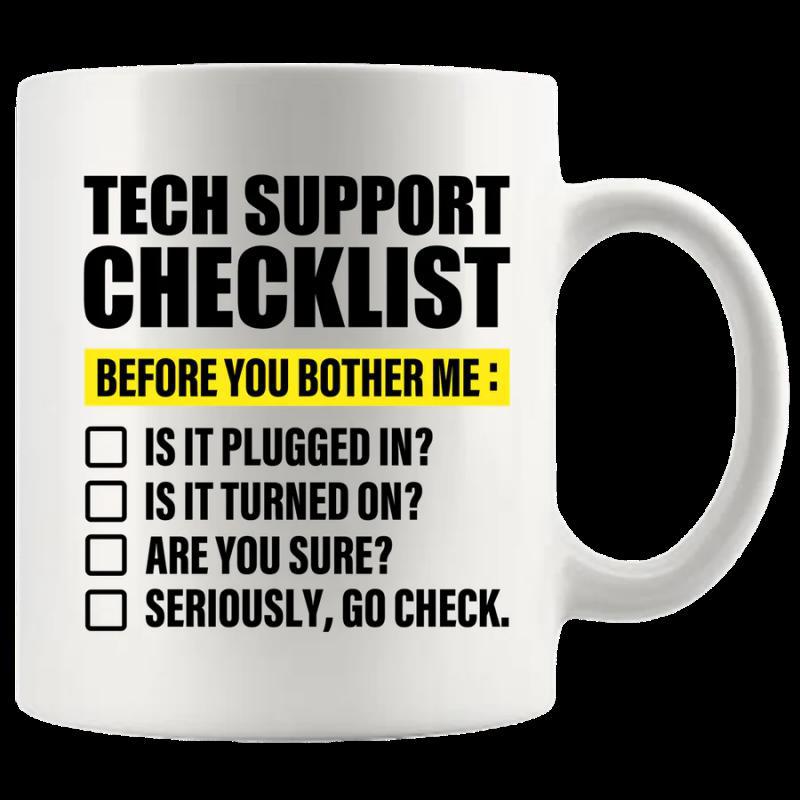 Tailorly White Ceramic 11 oz Mug - Tech Support Checklist Before You Bother Me Is It Plugged In Is It Turned On Are You Sure Seriously Go Check Minimalist White