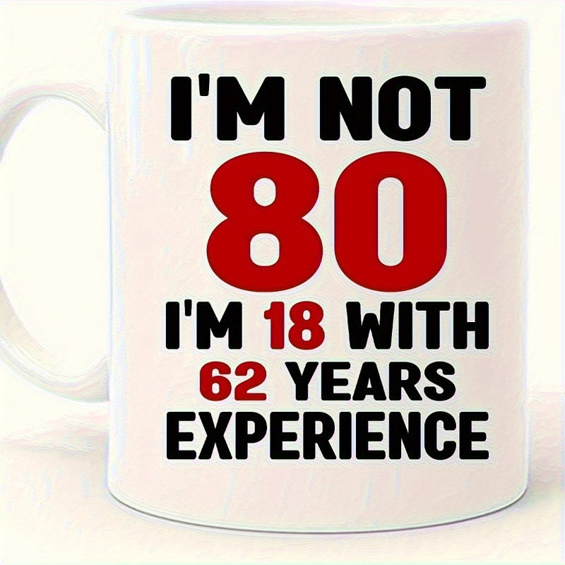 Tailorly White Ceramic 11 oz Mug - Im Not 80 Im 18 With 62 Years Experience Bold Black And Red Typography Printed On A Glossy