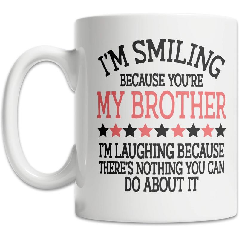 Tailorly White Ceramic 11 oz Mug - Im Smiling Because Youre My Brother Im Laughing Because Theres Nothing You Can Do About It Minimalist White Ceramic With