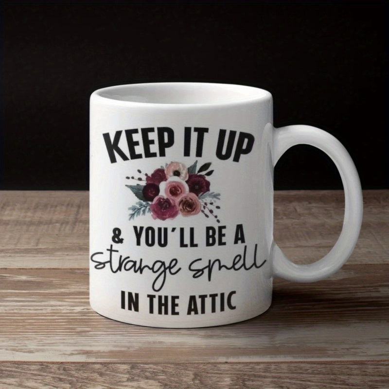 Tailorly White Ceramic 11 oz Mug - Keep It Up Youll Be A Strange Smell In The Attic Elegant Arrangement Of Burgundy And Pink Roses With Greenery Bouquet