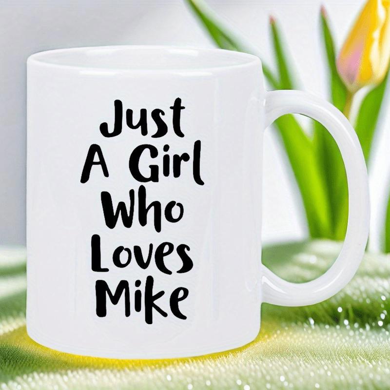 Tailorly White Ceramic 11 oz Mug - Just A Girl Who Loves Mike Minimalist Featuring Hand Lettered Bold Script Mug