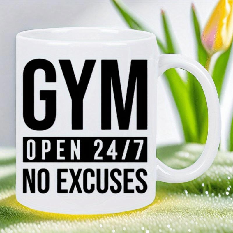 Tailorly White Ceramic 11 oz Mug - Gym Open 24/7 No Excuses Sleek White Ceramic With Bold Black Typographic Fitness Motivation Slogan Mug