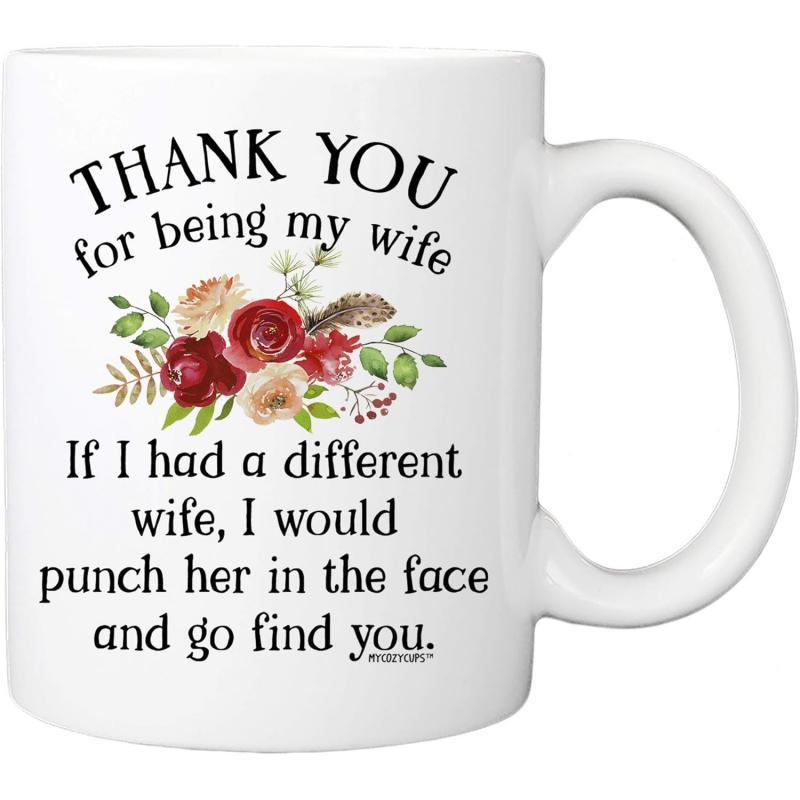 Tailorly White Ceramic 11 oz Mug - Thank You For Being My Wife If I Had A Different Wife I Would Punch Her In The Face And Go Find You Elegant Watercolor Floral