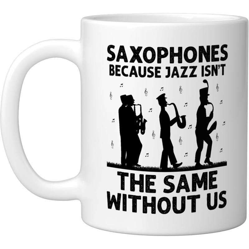 Tailorly White Ceramic 11 oz Mug - Saxophones Because Jazz Isnt The Same Without Us Silhouette Artists Playing Music Among Floating Melodic Notes Musicians