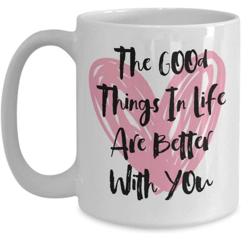 Tailorly White Ceramic 11 oz Mug - The Good Things In Life Are Better With You Hand Drawn Scribbled Style Pink Color Romantic Love Theme Artistic Heart