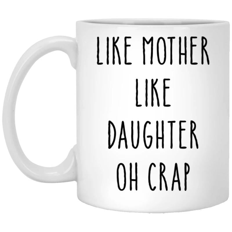 Tailorly White Ceramic 11 oz Mug - Like Mother Like Daughter Oh Crap Elegant Narrow Black Lettering On A Clean Minimalist Ceramic Surface Mug