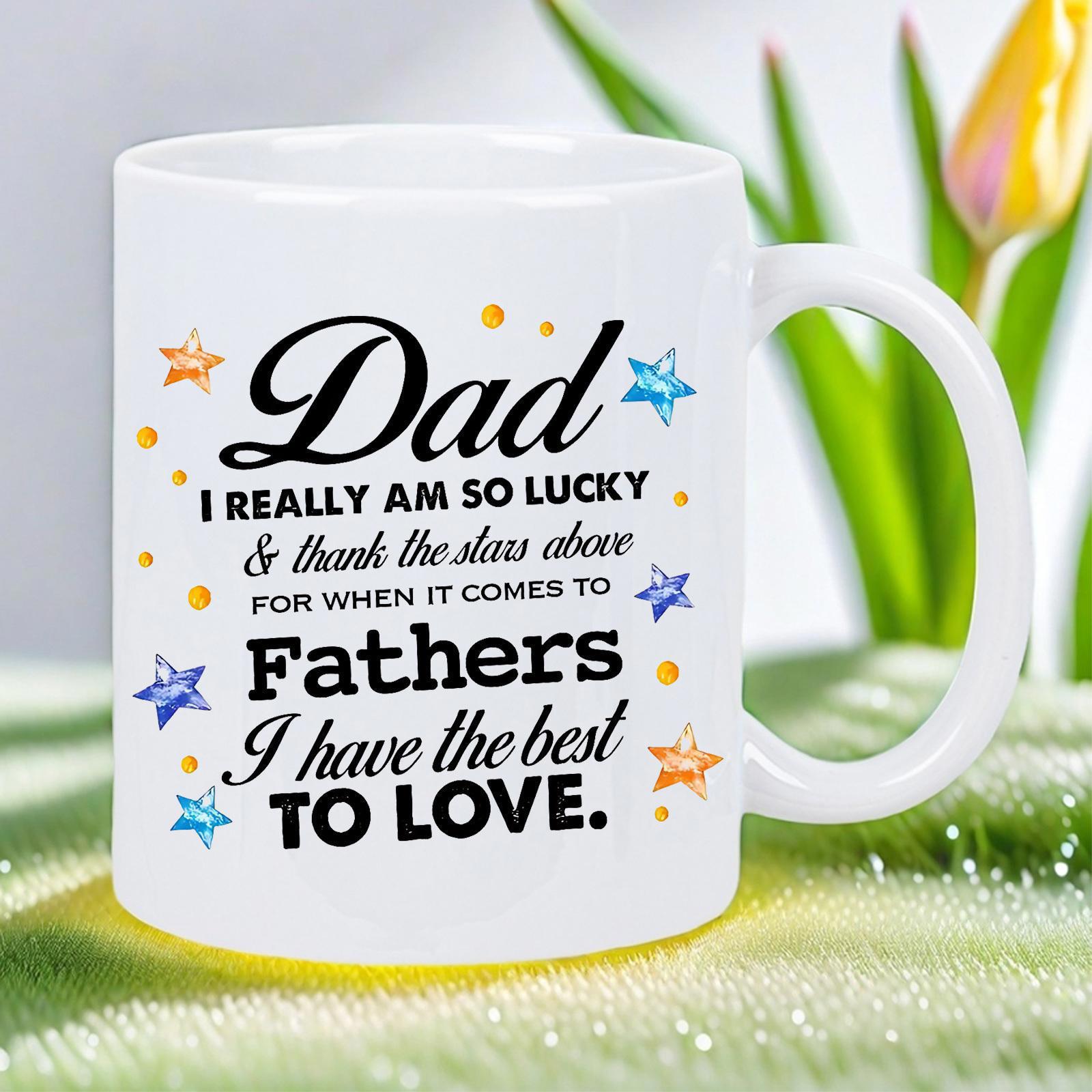 Tailorly White Ceramic 11 oz Mug - Dad I Really Am So Lucky Thank The Stars Above For When It Comes To Fathers I Have The Best To Love Radiant Colorful Stars