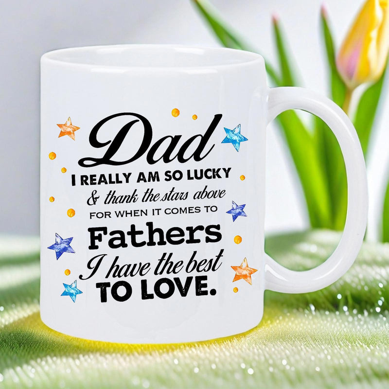 Tailorly White Ceramic 11 oz Mug - Dad I Really Am So Lucky Thank The Stars Above For When It Comes To Fathers I Have The Best To Love Radiant Colorful Stars