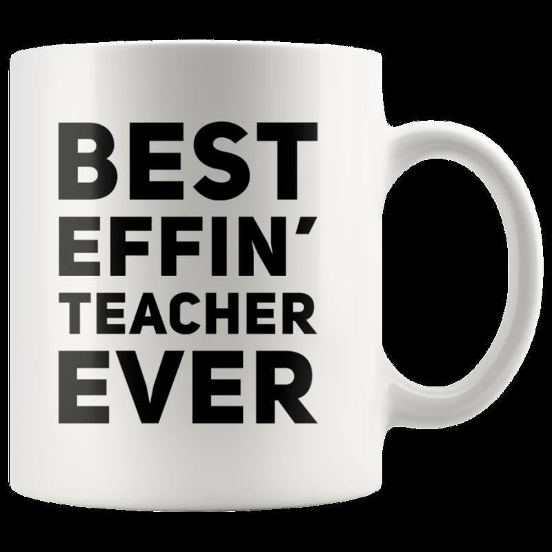 Tailorly White Ceramic 11 oz Mug - Best Effin Teacher Ever Bold Black Block Lettering Centered On Minimalist White Background Mug