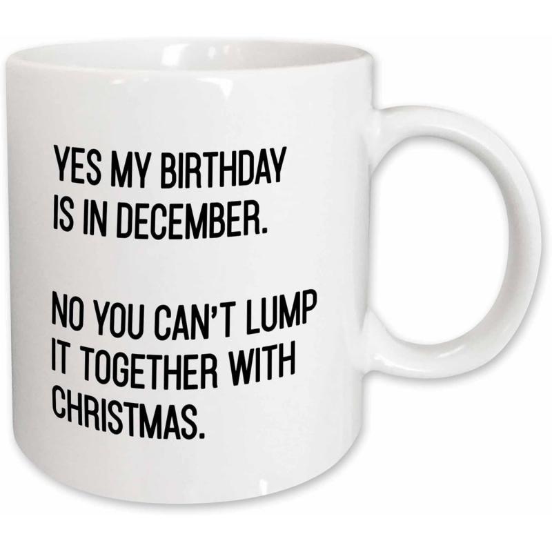 Tailorly White Ceramic 11 oz Mug - Yes My Birthday Is In December No You Can T Lump It Together With Christmas Minimalist Black Lettering Printed On A Simple