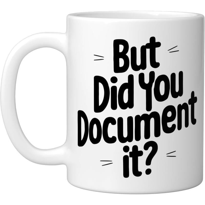 Tailorly White Ceramic 11 oz Mug - But Did You Document It Bold Black Typography With Small Accents On A Minimalist Ceramic Mug