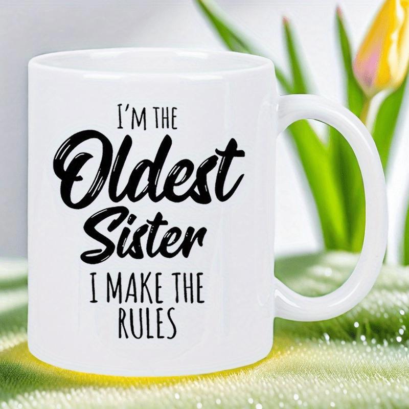 Tailorly White Ceramic 11 oz Mug - Im The Oldest Sister I Make The Rules Minimalist Featuring Bold Black Typographic Lettering Mug