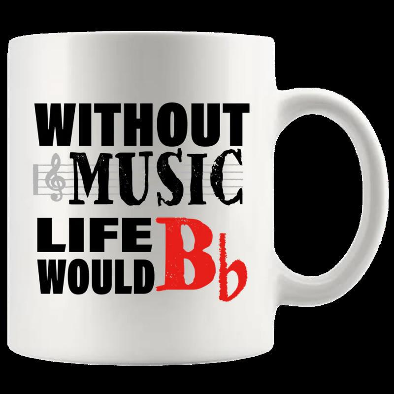 Tailorly White Ceramic 11 oz Mug - Without Music Life Would Bb Artistic Typographic Quote With Musical Staff And Treble Clef Sign