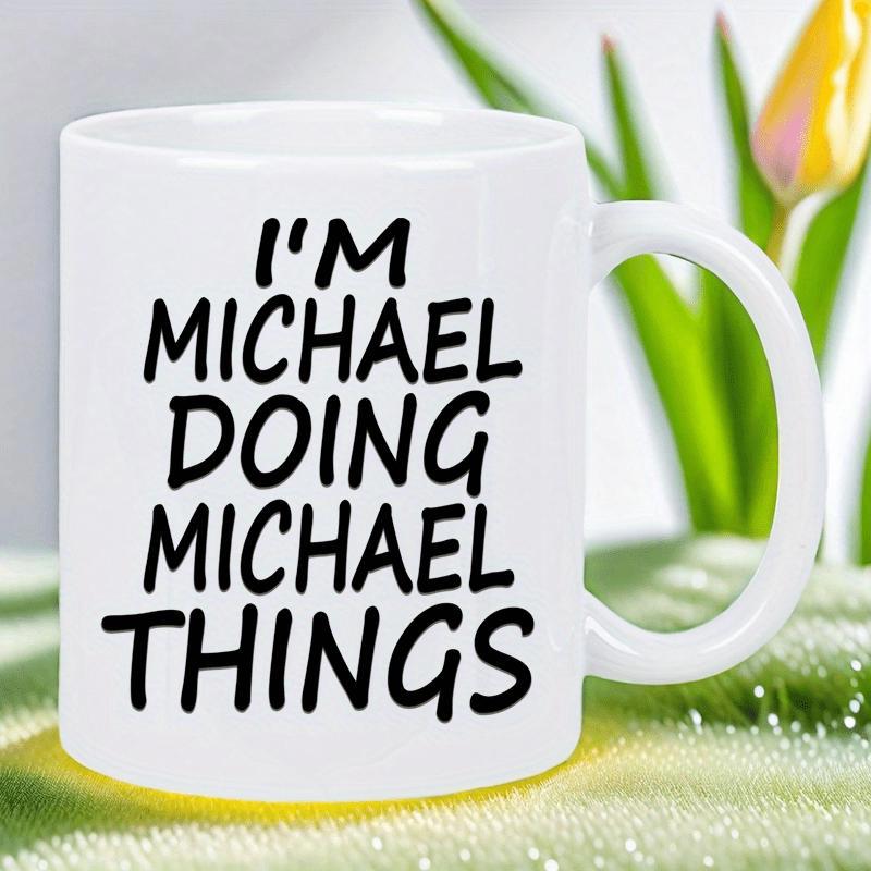Tailorly White Ceramic 11 oz Mug - Im Michael Doing Michael Things Simple Bold Lettering Layout On A Minimalist White Surface Michael